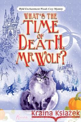 What\'s the time of death, Mr Wolf?: Wyld Enchantment Woods Cozy Mystery Kura Jane Carpenter 9781991177261