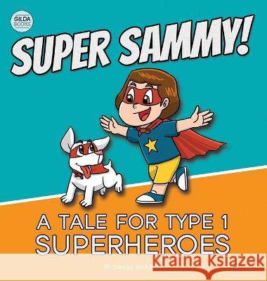 Super Sammy! (A Tale For Type 1 Superheroes): Type 1 Diabetes Book For Kids Josh Hall   9781991188540 Gilda Books