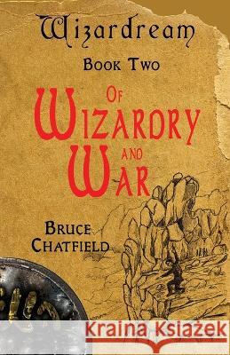 Of Wizardry and War: Wizardream Book Two Bruce Chatfield 9781991189837 Lasavia Publishing