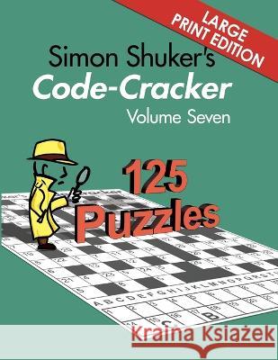 Simon Shuker's Code-Cracker Volume Seven (Large Print Edition) Simon Shuker 9781991191434 Joxal Publishing