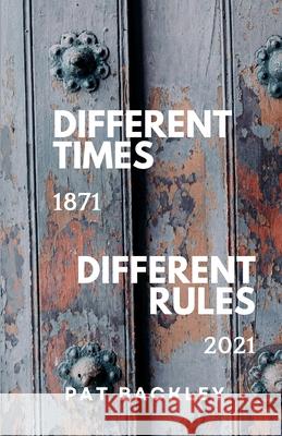Different Times, Different Rules Pat Backley 9781991194480 Pat Backley