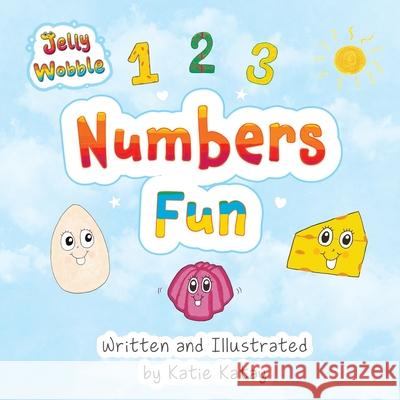 Numbers Fun: A Jelly Wobble Early Learning Book Katie Katay Katie Katay 9781991194923 Sunsmile Books