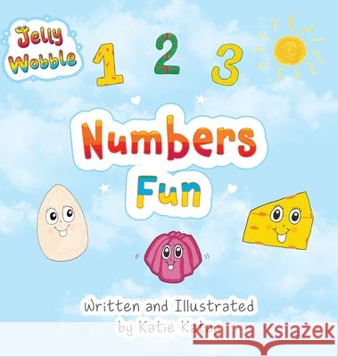 Numbers Fun: A Jelly Wobble Early Learning Book Katie Katay Katie Katay 9781991194930 Sunsmile Books