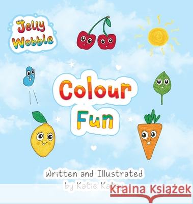 Colour Fun: A Jelly Wobble Early Learning Book Katie Katay Katie Katay 9781991194954 Sunsmile Books