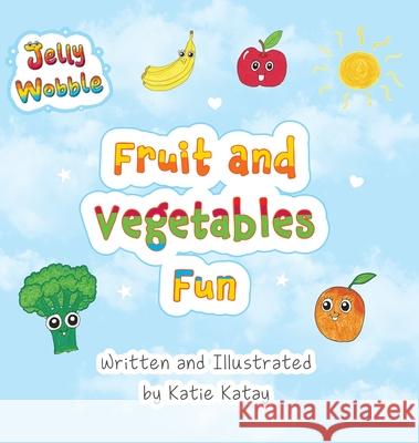 Fruit and Vegetables Fun: A Jelly Wobble Early Learning Book Katie Katay Katie Katay 9781991194978 Sunsmile Books