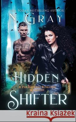 Hidden Shifter: Paranormal Romance Revealed! N Gray   9781991206107 N Gray