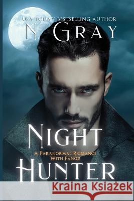 Night Hunter: A Paranormal Romance With Fangs! N Gray   9781991206114 N Gray