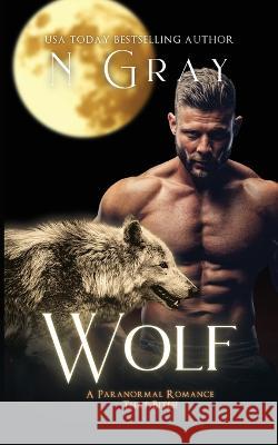 Wolf: A Paranormal Romance That Bites! N Gray   9781991206138 N Gray