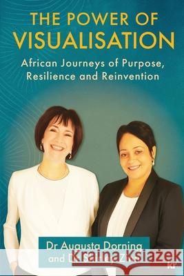 The Power of Visualisation: African Journeys of Purpose, Resilience and Reinvention Augusta Dorning Shirley Zinn 9781991272478
