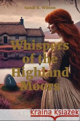 Whispers of the Highland Moors Sandi K. Wilson 9781991296009 Skw Publishing