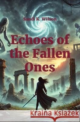 Echoes of the Fallen Ones Sandi K. Wilson 9781991296023 Skw Publishing