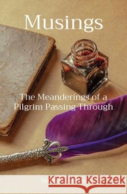 Musings: The Meanderings of a Pilgrim Passing Through Sandi K. Wilson 9781991296191 Skw Publishing