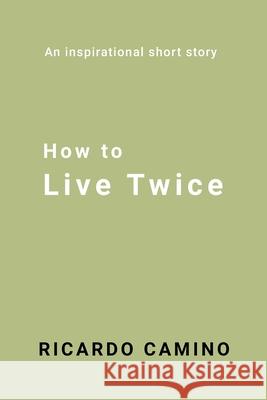 How to Live Twice Rocardo Camino 9781991299079 Flyaway Press
