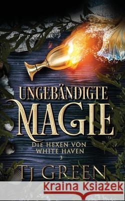 Ungeb?ndigte Magie Tj Green 9781991313188 Mountolive Publishing