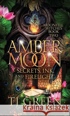 Amber Moon: Secrets, Ink, and Firelight: Paranormal Witch Mysteries Tj Green 9781991313300 Mountolive Publishing