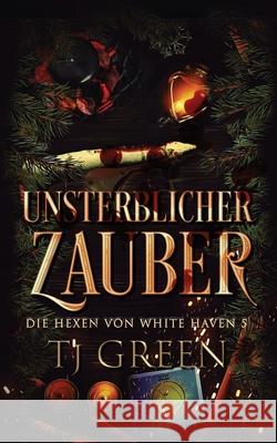 Unsterblicher Zauber: Hexen Fantasy Tj Green 9781991313454 Mountolive Publishing