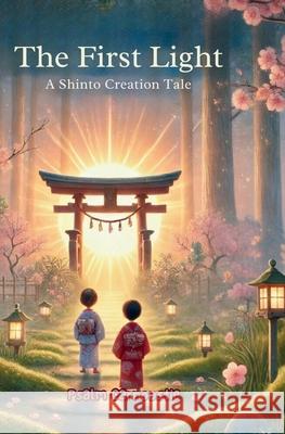 The First Light: A Shinto Creation Tale Psalm Carnoustie 9781991339317 Tukotuku Publishing