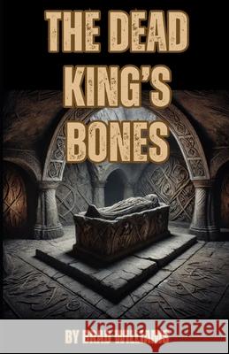 The Dead King's Bones Brad Williams 9781991343093