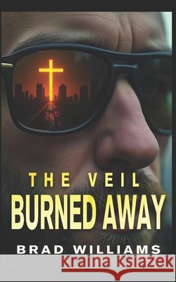 The Veil Burned Away Brad Williams 9781991343468