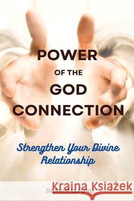 Power of the God Connection: Strengthen Your Divine Relationship Darrin Elford 9781991363176 Darrin Elford