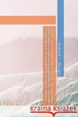 Climate Change and the Blue Economy: Supporting Marine Protected Areas While Advancing Biodiversity Conservation, Ocean Resilience, Sustainable Fisher Robert C. Brears 9781991368287 Global Climate Solutions