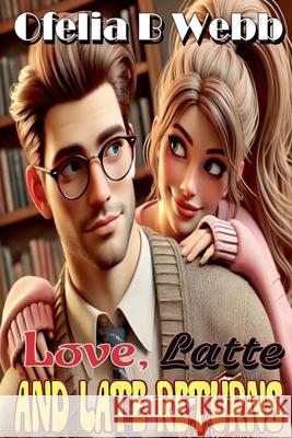 Love, Latte and Late Returns Ofelia B. Webb 9781991379450 Ofelia B Webb