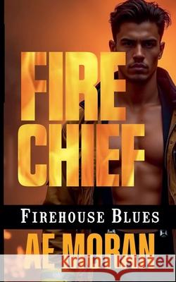 Fire Chief A. E. Moran 9781991400499 Invisible Publishing Company