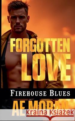 Forgotten Love A. E. Moran 9781991400550 Invisible Publishing Company
