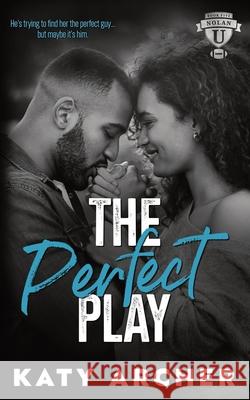 The Perfect Play: A College Sports Romance Katy Archer 9781991403100