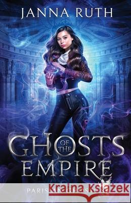 Ghosts of the Empire Janna Ruth 9781991411013 Janna Ruth