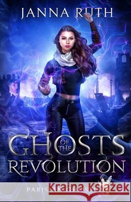 Ghosts of the Revolution Janna Ruth 9781991411037