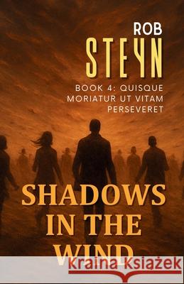 Shadows in the Wind: Quisque moriatur ut vitam perseveret Rob Steyn 9781991426062 Produo Publishing Limited
