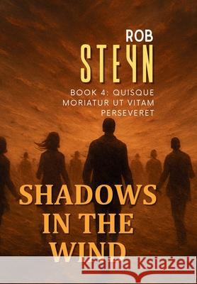 Shadows in the Wind: Quisque moriatur ut vitam perseveret Rob Steyn 9781991426079 Produo Publishing Limited