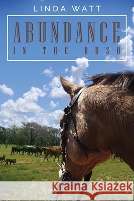 Abundance in the Bush: 52 Country Devotions Linda Watt 9781991435293 Torn Curtain Publishing