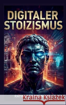 Digitaler Stoizismus Raywat Deonandan 9781996824276