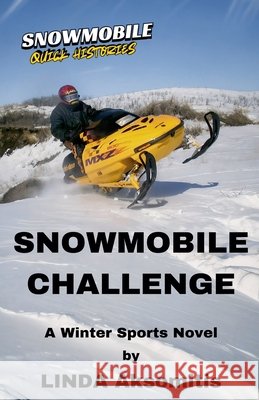 Snowmobile Challenge: A Winter Sports Novel Aksomitis, Linda 9781996874035 Linda Aksomitis