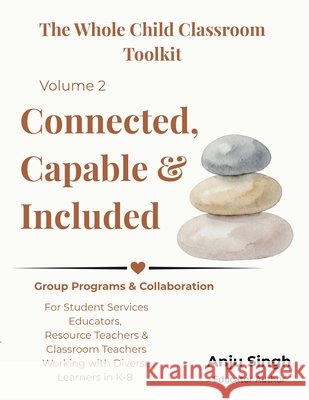 Connected, Capable, and Included: Small Group Programs, Social Skills & Executive Function Support Anju Singh 9781997043010 Gurucool Press