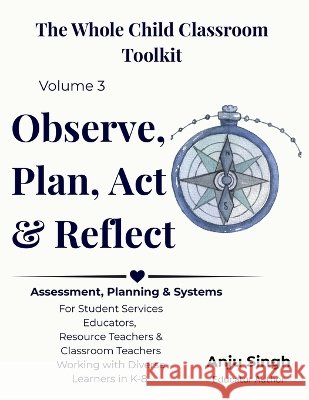 Observe, Plan, Act, Reflect: Informal Assessment, Program Design & Sustainable Student Support Systems Anju Singh 9781997043027 Gurucool Press
