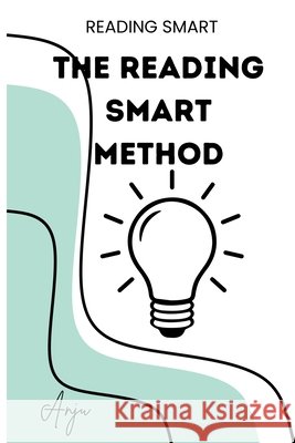 The Reading-Smart Method: The Complete 8-Week Science of Reading System for Parents and Teachers - Weekly Lesson Plans, Printable Checklists, and a Si Anju Singh 9781997043072 Gurucool Press