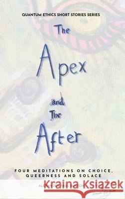 The Apex and The After: Four Meditations on Choice, Queerness and Solace Alexander Paul Burton 9781997067092 Tremolo A Tiempo Design House