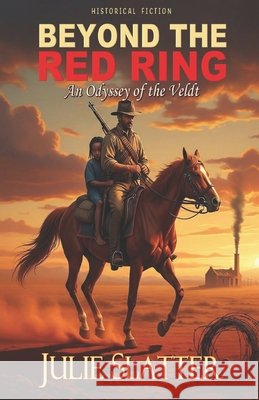 Beyond the Red Ring: An Odyssey of the Veldt Julie Slatter 9781997487319 Verity Publishers