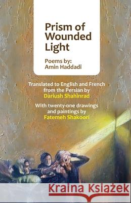 Prism of Wounded Light Amin Haddadi Dariush Shahinrad Fatemeh Shakoori 9781997503095
