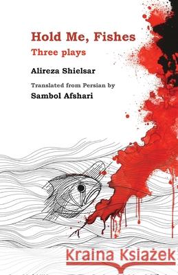 Hold Me, Fishes Alireza Shieslar Sambol Afshari 9781997503279 Asemana Books