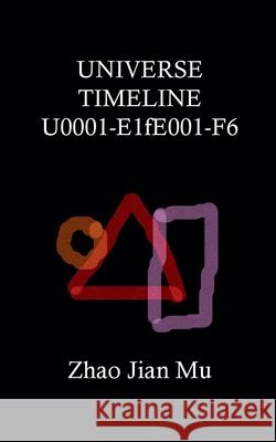 Universe Timeline U0001-E1fE001-F6 Jian Mu Zhao 9781997518389 Bsc1337 Publishing Inc. Canada