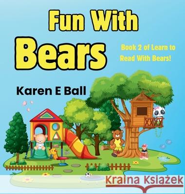Fun with Bears: Book 2 Of Learn To Read With Bears Karen E. Ball 9781997525004