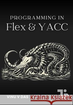 Programming in Flex & YACC Vinu V 9781997541035 Tabor Press
