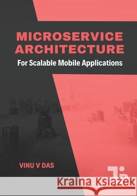 Microservice Architecture: For Scalable Mobile Applications Vinu V 9781997541073 Tabor Press