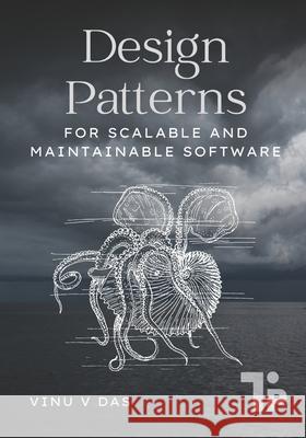 Design Patterns: For Scalable and Maintainable Software Vinu V 9781997541097 Tabor Press