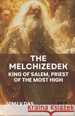 The Melchizedek: King of Salem, Priest of the Most High Vinu V 9781997541257 Tabor Press