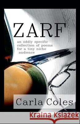 Zarf: An Oddly Specific Collection of Poems for a Tiny Niche Audience Carla Coles 9781997550143 Carla Coles
